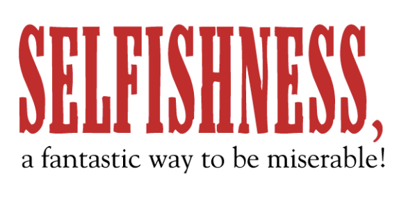 selfishness-a-fantastic-way-to-be-miserable.png